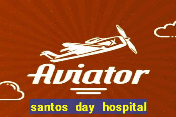 santos day hospital trabalhe conosco